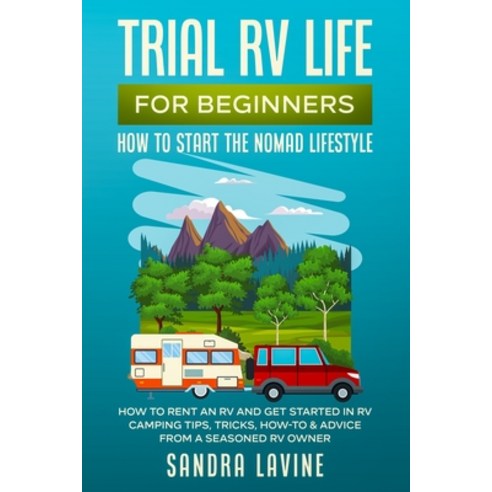 Trial RV Life for Beginners: How to Start the Nomad Lifestyle How to Rent an RV and Get Started in R... Paperback, Independently Published, English, 9798719721194
