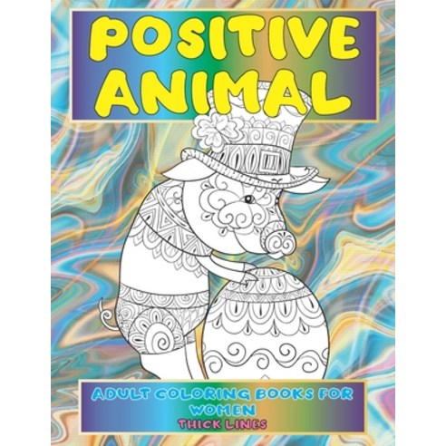 Adult Coloring Books for Women - Positive Animal - Thick Lines Paperback, Independently Published