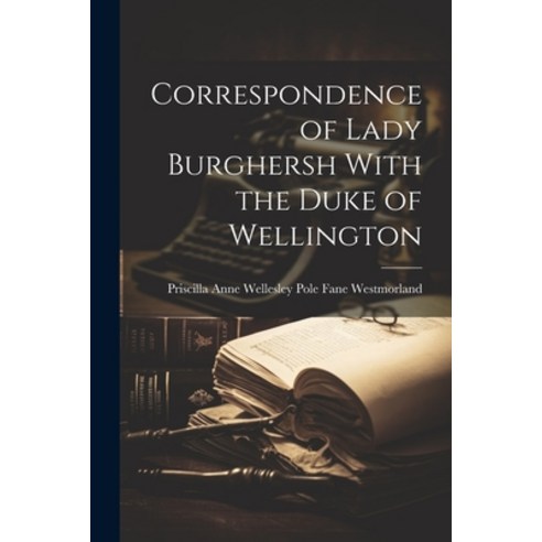 (영문도서) Correspondence of Lady Burghersh With the Duke of Wellington Paperback, Legare Street Press, English, 9781022110618