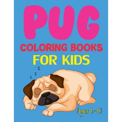 Pug Coloring Books For Kids Ages 6-10: Pug Coloring Book For Adults Paperback, Independently Published, English, 9798695775402