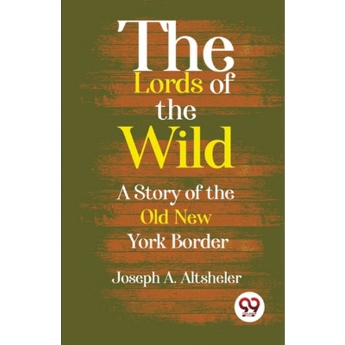(영문도서) The Lords Of The Wild A Story Of The Old New York Border Paperback, Double 9 Booksllp, English, 9789357486323