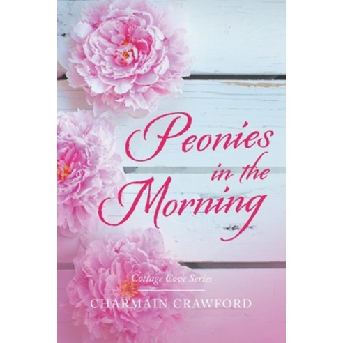 Peonies in the Morning: Cottage Cove Series Paperback, Liferich