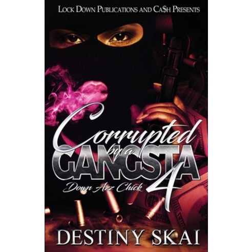 Corrupted by a Gangsta 4: Down Azz Chick Paperback, Lock Down Publications