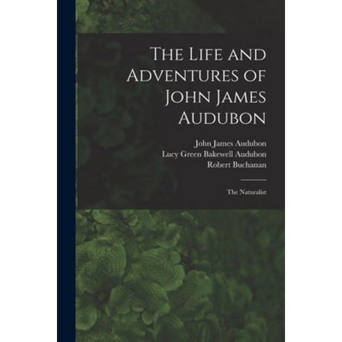 (영문도서) The Life and Adventures of John James Audubon [microform]: the Naturalist Paperback, Legare Street Press, English, 9781015207134