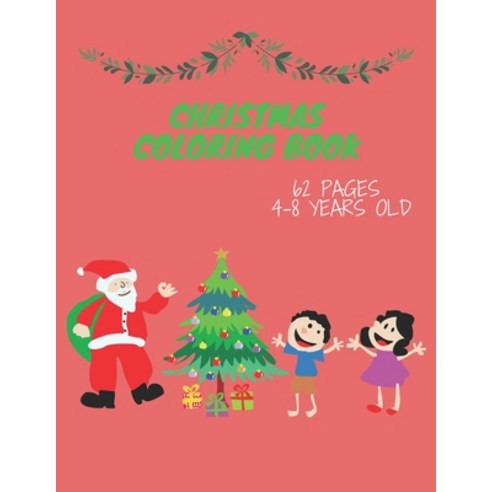 Christmas Coloring Book 62 Pages 4-8 Years Old: CUTE GIFT FOR CHILDREN BOYS AND GIRLS activity book Paperback, Independently Published, English, 9798556038042
