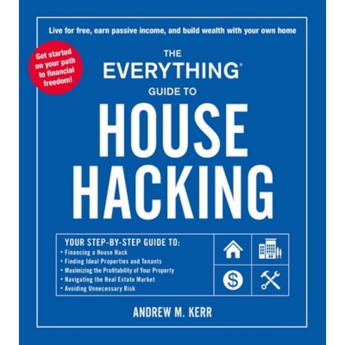 (영문도서) The Everything Guide to House Hacking: Your Step-By-Step Guide To: Financing a House Hack Fin... Paperback, English, 9781507217191