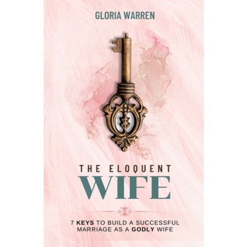 (영문도서) The Eloquent Wife: 7 Keys to Build a Successful Marriage as a Godly Wife Paperback, Independently Published, English, 9798388764959