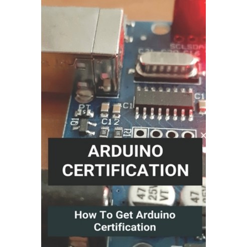 Arduino Certification: How To Get Arduino Certification: Arduino Starter Kit Download Paperback, Independently Published, English, 9798724462242