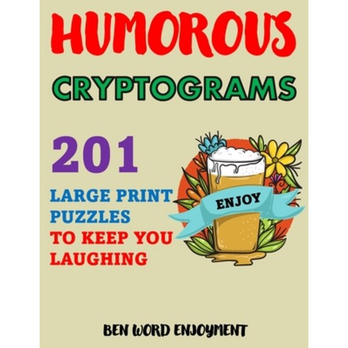 (영문도서) Humorous Cryptograms: 201 Large Print Puzzles to Keep You Laughing Paperback, Independently Published, English, 9798523306372