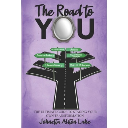 The Road to YOU: The Ultimate Guide to Staging Your Own Transformation Paperback, Independently Published