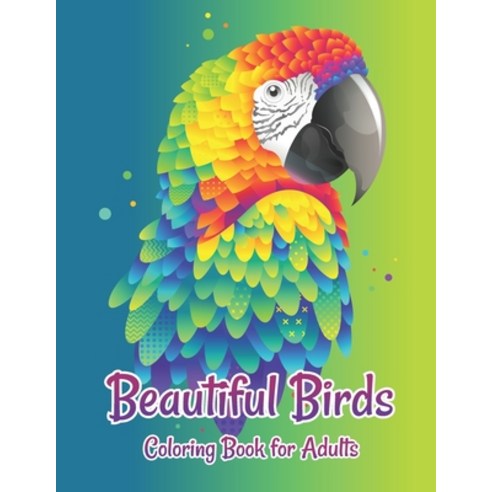 Beautiful Birds Coloring Book for Adults: Grown-Ups antistress and to improve your pencil grip Color... Paperback, Independently Published, English, 9798693921542