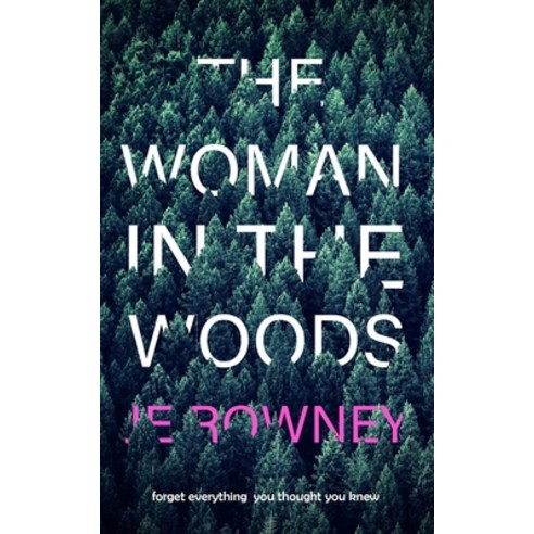 The Woman in the Woods: Forget everything you thought you knew. A