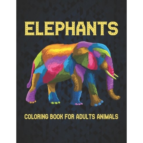 Elephants Coloring Book for Adults Animals: Coloring Book Elephant Stress Relieving 50 One Sided Ele... Paperback, Independently Published, English, 9798564112451