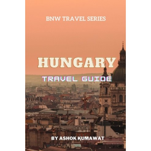 (영문도서) Hungary Travel Guide Paperback, Independently Published, English, 9798850970635