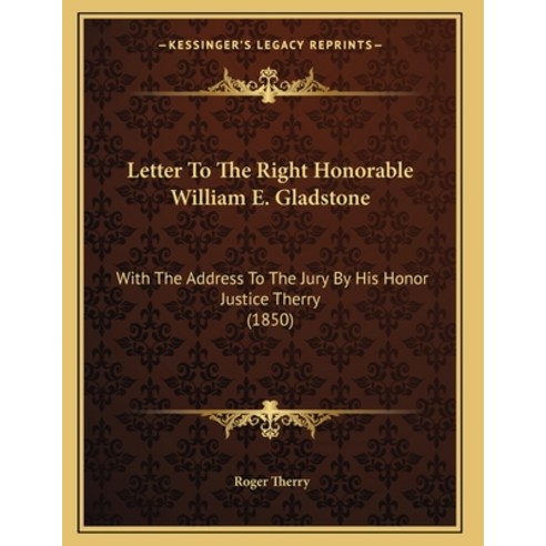 Letter To The Right Honorable William E. Gladstone: With The Address To The Jury By His Honor Justic... Paperback, Kessinger Publishing