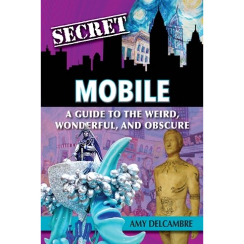 (영문도서) Secret Mobile: A Guide to the Weird Wonderful and Obscure Paperback, Reedy Press, English, 9781681064048