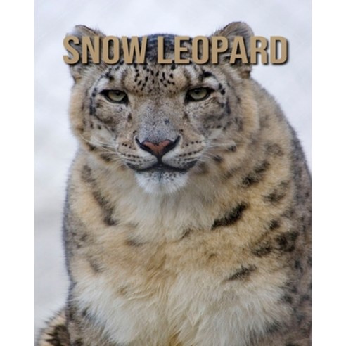 Snow Leopard: Children''s Book of Amazing Photos and Fun Facts about Snow Leopard Paperback, Independently Published