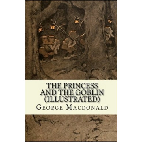 The Princess and the Goblin(Illustrated Classics) Paperback, Independently Published, English, 9798709210103