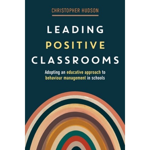 (영문도서) Leading Positive Classrooms: Adopting an educative approach to behaviour management in schools Paperback, Amba Press, English, 9781923116375