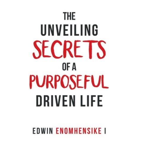 The Unveiling Secrets of a Purposeful Driven Life Hardcover, Liferich