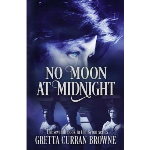 (영문도서) No Moon at Midnight: (A Stand-Alone Biographical Novel )-- and Book 7 of the concluding story... Paperback, Gretta Curran Browne, English, 9781912598519