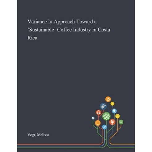 Variance in Approach Toward a ''Sustainable'' Coffee Industry in Costa Rica Paperback, Saint Philip Street Press, English, 9781013294846