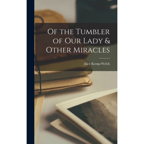 (영문도서) Of the Tumbler of Our Lady & Other Miracles Hardcover, Legare Street Press, English, 9781017537376