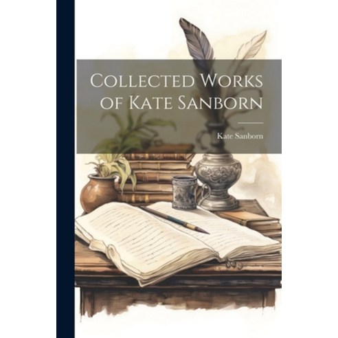 (영문도서) Collected Works of Kate Sanborn Paperback, Legare Street Press, English, 9781021957108