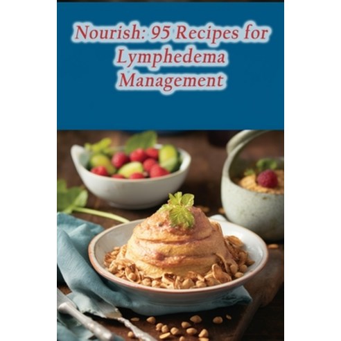 (영문도서) Nourish: 95 Recipes for Lymphedema Management Paperback, Independently Published, English, 9798864338780