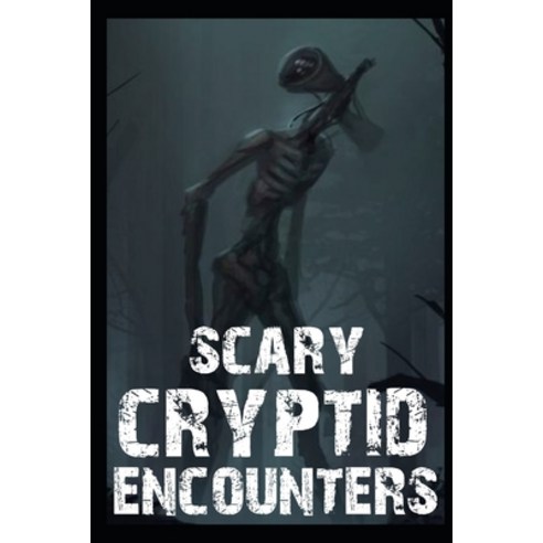 (영문도서) Scary Cryptid Encounters Vol 1.: True Horror Stories Paperback, Independently Published, English, 9798353679172