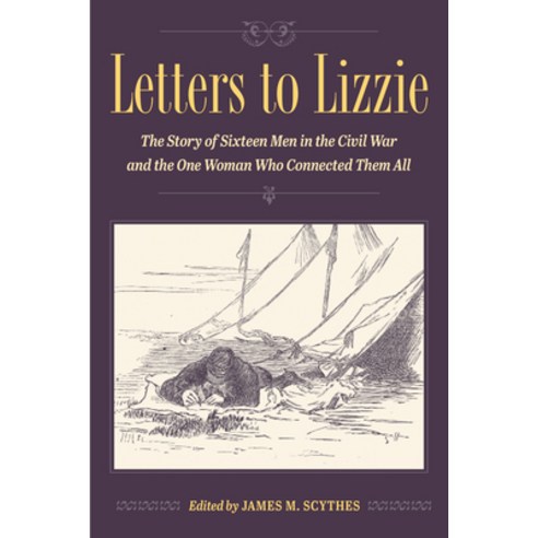 (영문도서) Letters to Lizzie: The Story of Sixteen Men in the Civil War and the One Woman Who Connected ... Hardcover, Kent State University Press, English, 9781606354520