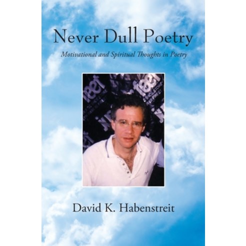 Never Dull Poetry: Motivational and Spiritual Thoughts in Poetry Hardcover, Outskirts Press, English, 9781977235862
