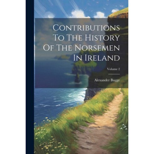 (영문도서) Contributions To The History Of The Norsemen In Ireland; Volume 2 Paperback, Legare Street Press, English, 9781022601987