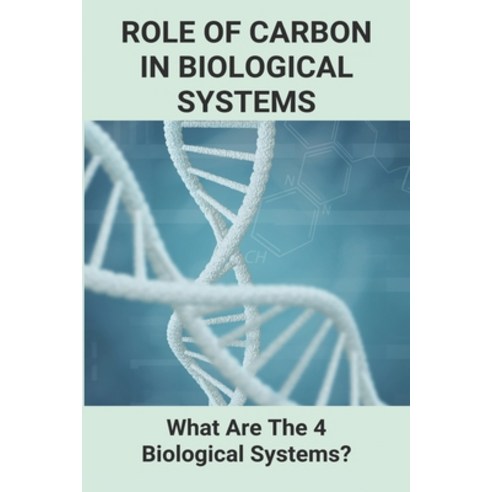 Role Of Carbon In Biological Systems: What Are The 4 Biological Systems?: Biological Systems Enginee... Paperback, Independently Published, English, 9798728168911