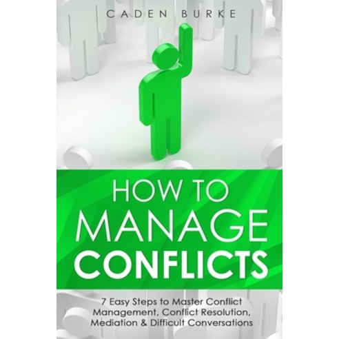 How to Manage Conflicts: 7 Easy Steps to Master Conflict Management Conflict Resolution Mediation ... Paperback, Lulu.com, English, 9781716592270