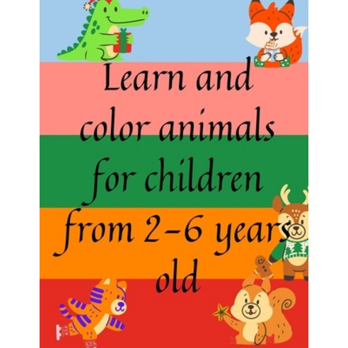Learn and color animals for children from 2-6 years old: Coloring Books For Boys Cool Animals: For B... Paperback, Independently Published, English, 9798588545839