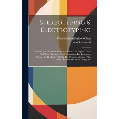 (영문도서) Stereotyping & Electrotyping: A Guide For The Production Of Plates By The Papier-maché And Pl... Hardcover, Legare Street Press, English, 9781020614545
