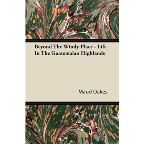 (영문도서) Beyond The Windy Place - Life In The Guatemalan Highlands Paperback, Mason Press, English, 9781446095119