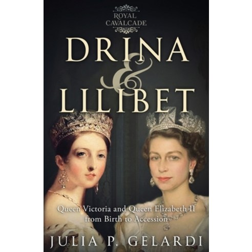 (영문도서) Drina & Lilibet: Queen Victoria and Queen Elizabeth II From Birth to Accession Paperback, Julia Gelardi, English, 9781733528436