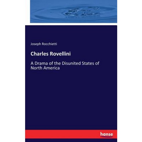 Charles Rovellini: A Drama of the Disunited States of North America Paperback, Hansebooks