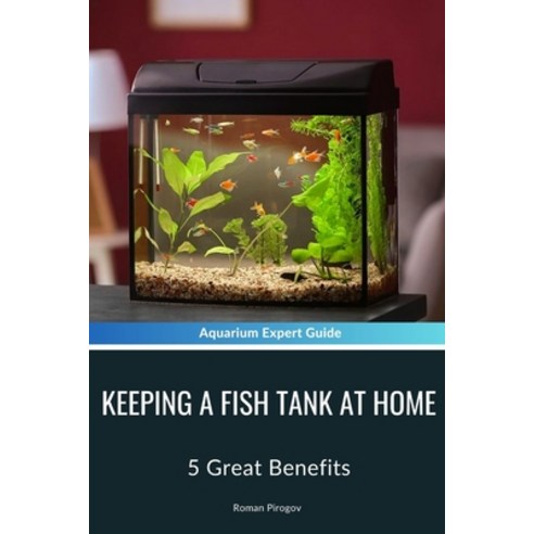 (영문도서) Keeping A Fish Tank AT Home: 5 Great Benefits Paperback, Independently Published, English, 9798882853289