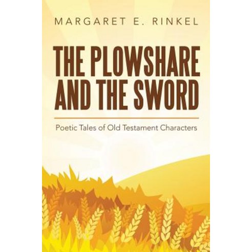 The Plowshare and the Sword: Poetic Tales of Old Testament Characters Paperback, WestBow Press, English, 9781973653530