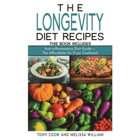 The Longevity Diet Recipes: This Book Includes: " Anti-inflammatory Diet Guide + The Affordable Air ... Hardcover, Mikcorp Ltd., English, 9781801828857