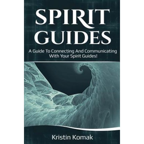 Spirit Guides: A guide to connecting and communicating with your spirit guides! Paperback, Ingram Publishing