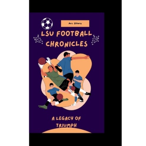 (영문도서) LSU football chronicles: A legacy of triumph Paperback, Independently Published, English, 9798876601827