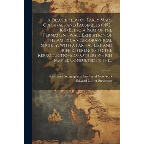 (영문도서) A Description of Early Maps Originals and Facsimiles (1452-1611) Being a Part of the Permane... Paperback, Legare Street Press, English, 9781022446786