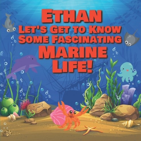 Ethan Let''s Get to Know Some Fascinating Marine Life!: Personalized Baby Books with Your Child''s Nam... Paperback, Independently Published