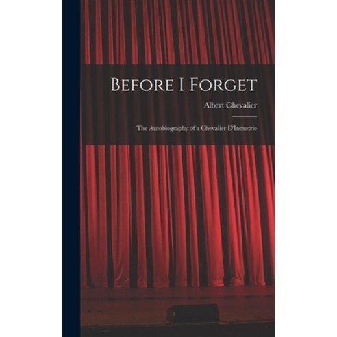 (영문도서) Before I Forget: The Autobiography of a Chevalier D''Industrie Hardcover, Legare Street Press, English, 9781017893021