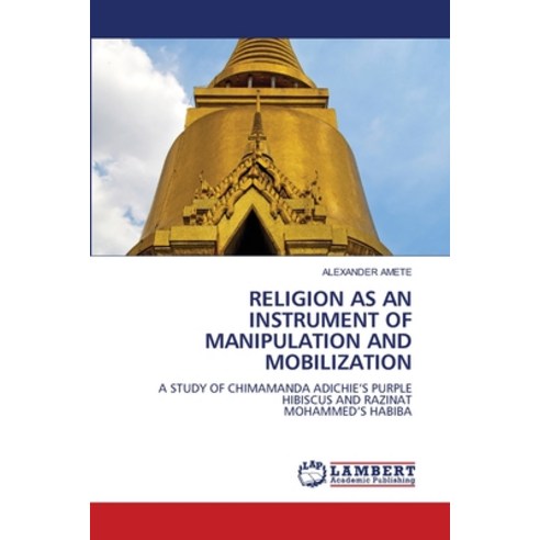 (영문도서) Religion as an Instrument of Manipulation and Mobilization Paperback, LAP Lambert Academic Publis..., English, 9786207462094