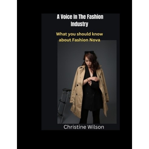 (영문도서) A Voice In The Fashion Industry: What you should know about Fashion Nova Paperback, Independently Published, English, 9798375236353